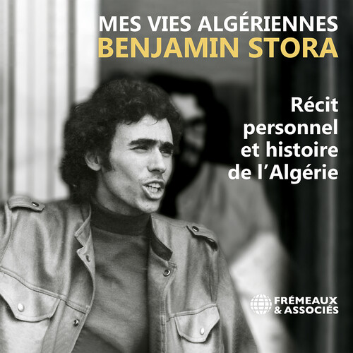 Benjamin Stora: Mes vies algeriennes