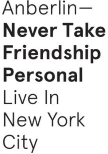 Never Take Friendship Personal: Live New York City