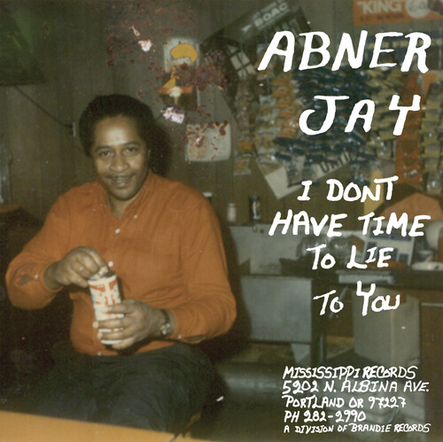 Abner Jay - I Don't Have Time To Lie To You
