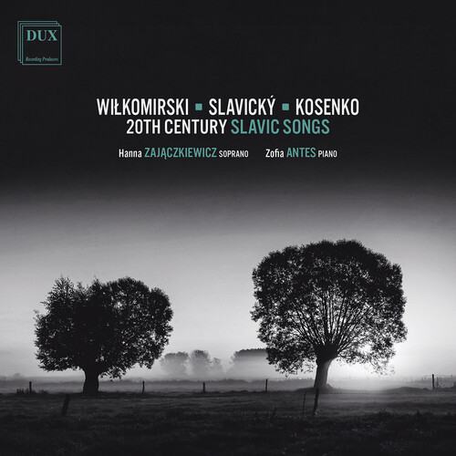 Kosenko, Malawski, Slavicky & Wilkomirski: 20th Century Slavic Songs