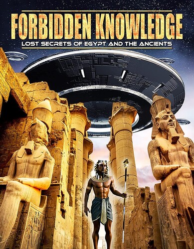 Forbidden Knowledge: Lost Secrets Of Egypt And The Ancients