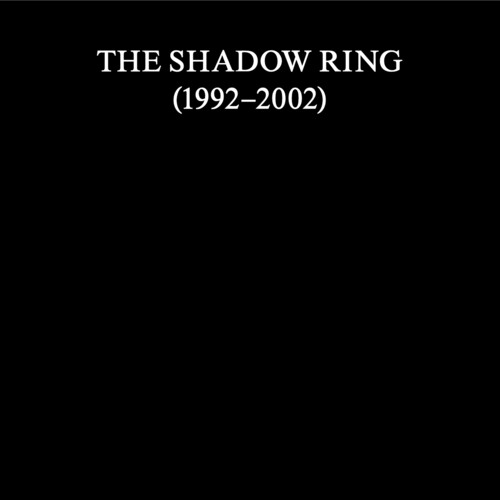 The Shadow Ring - Shadow Ring (1992-2002)