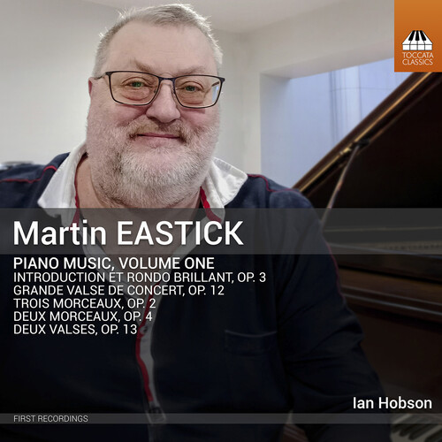 Martin Eastick: Piano Music, Vol. 1