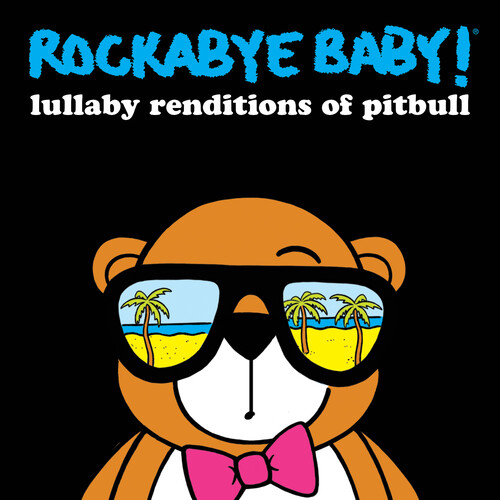 Rockabye Baby! - Lullaby Renditions Of Pitbull