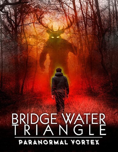 Bridgewater Triangle: Paranormal Vortex - Bridgewater Triangle: Paranormal Vortex