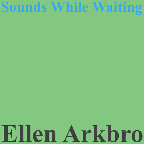 Ellen Arkbro - Sounds While Playing