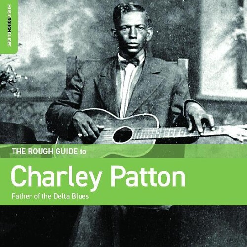 Rough Guide To Charley Patton  Father Of The Delta Blues