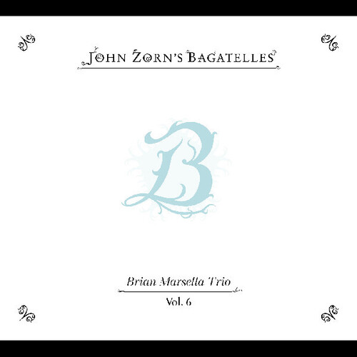The Bagatelles Vol. 6”Brian Marsella Trio