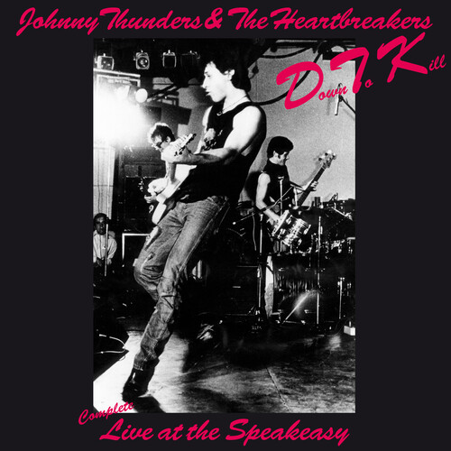 Johnny Thunders  & The Heartbreakers - Down To Kill: The Complete Live At The Speakeasy